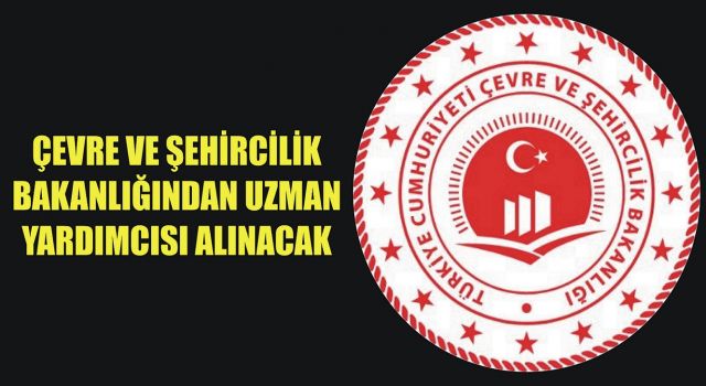 Çevre Ve Şehircilik Bakanlığından Uzman Yardımcısı Alınacak