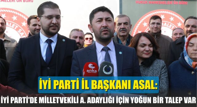 İYİ Parti İl Başkanı Asal: İYİ Parti'de Milletvekili A. Adaylığı İçin Yoğun Bir Talep Var