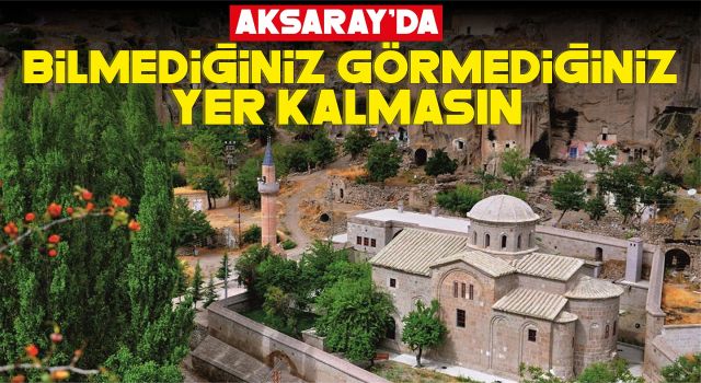 Aksaray'da Bilmediğiniz Görmediğiniz Yer Kalmasın