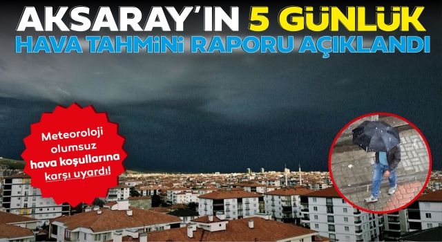 Aksaray'ın 5 Günlük Hava Tahmin Raporu Açıklandı!