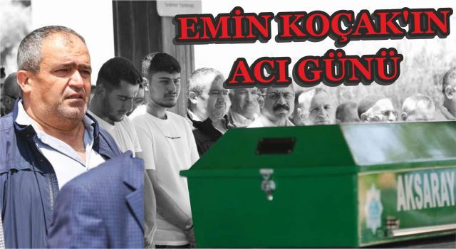 Emin Koçak'ın Acı Günü