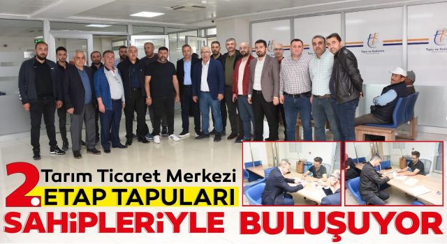 Tarım Ticaret Merkezi 2. Etap Tapuları Sahipleriyle Buluşuyor