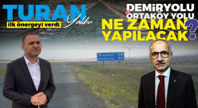 Turan Yaldır, İlk Önergeyi Verdi: Demiryolu ve Ortaköy Yolu Ne Zaman Yapılacak?