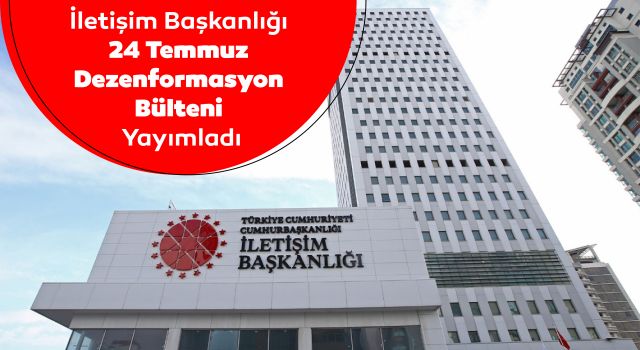 İletişim Başkanlığı 24 Temmuz Dezenformasyon Bülteni Yayımladı