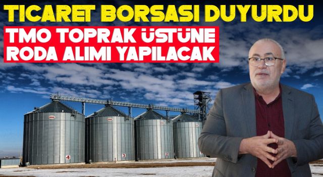 Ticaret Borsası Duyurdu: TMO Toprak Üstüne Roda Alımı Yapılacak