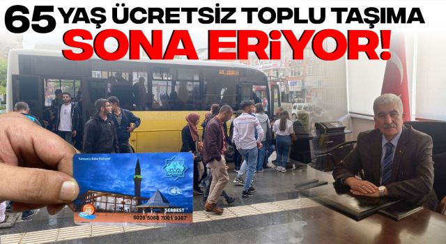 65 Yaş Ücretsiz Toplu Taşıma Sona Eriyor!