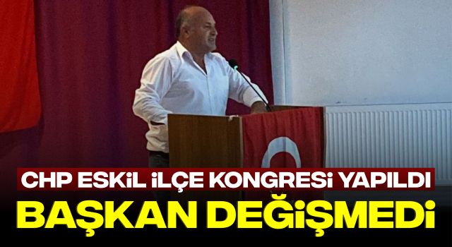 CHP Eskil İlçe Kongresi Yapıldı: Başkan Değişmedi