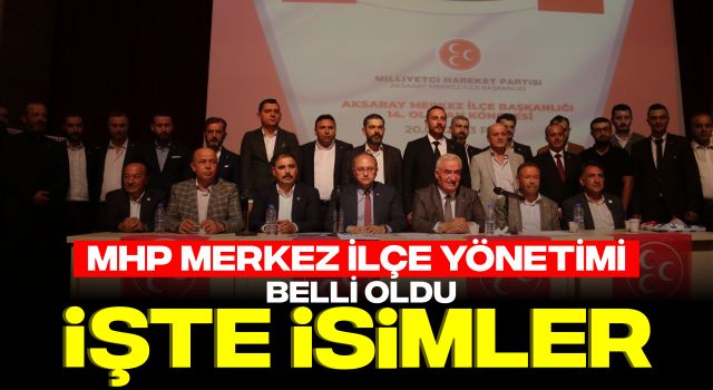 MHP Merkez İlçe Yönetimi Belli Oldu: İşte İsimler