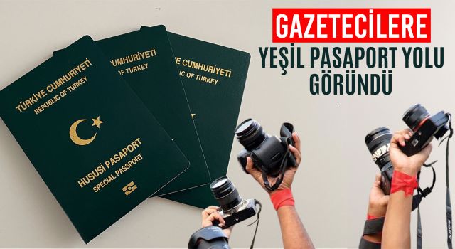 Gazetecilere Yeşil Pasaport Yolu Göründü