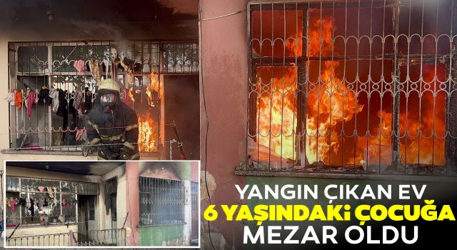 Yangın Çıkan Ev 6 Yaşındaki Çocuğa Mezar Oldu