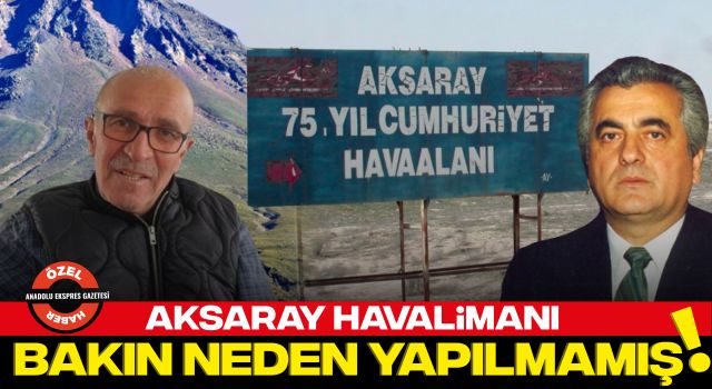 Aksaray Havalimanı Bakın Neden Yapılmamış!