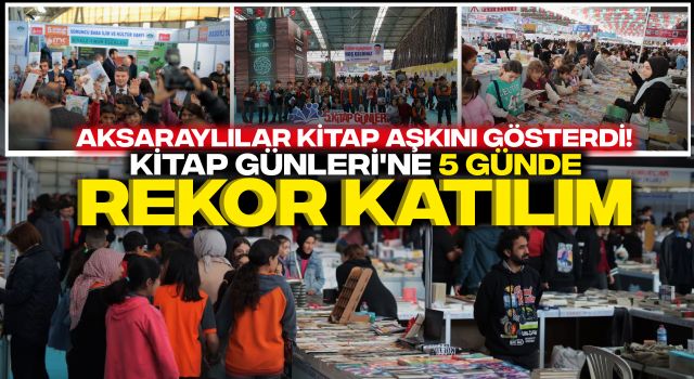 Aksaraylılar Kitap Aşkını Gösterdi! Kitap Günleri'ne 5 Günde Rekor Katılım