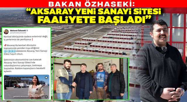 Bakan Özhaseki: “Aksaray Yeni Sanayi Sitesi Faaliyete Başladı”