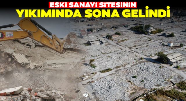 Eski Sanayi Sitesinin Yıkımında Sona Gelindi