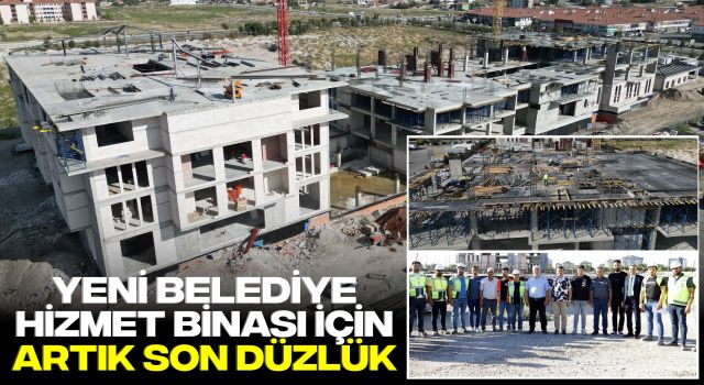 Yeni Belediye Hizmet Binası İçin Artık Son Düzlük