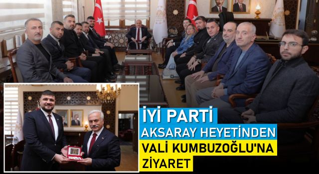 İYİ Parti Heyetinden Vali Kumbuzoğlu'na Ziyaret