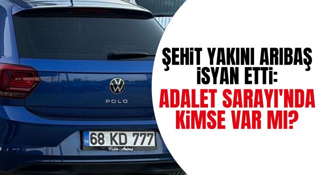 Şehit Yakını Arıbaş İsyan Etti: Adalet Sarayı'nda Kimse Var mı?