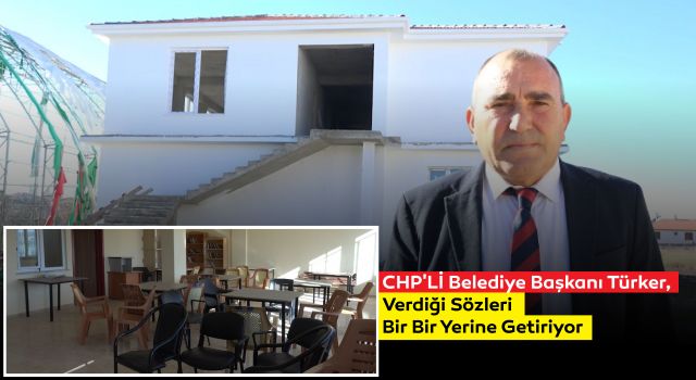 CHP'li Belediye Başkanı Türker, Verdiği Sözleri Bir Bir Yerine Getiriyor