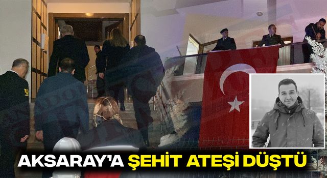 Aksaray'a Şehit Ateşi Düştü