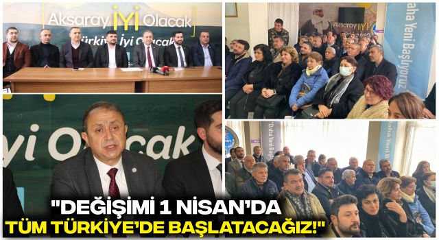 "Değişimi 1 Nisan’da Tüm Türkiye’de Başlatacağız!"