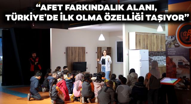 “Afet Farkındalık Alanı, Türkiye'de İlk Olma Özelliği Taşıyor”