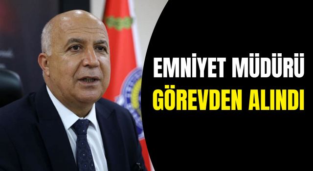 Emniyet Müdürü Görevden Alındı