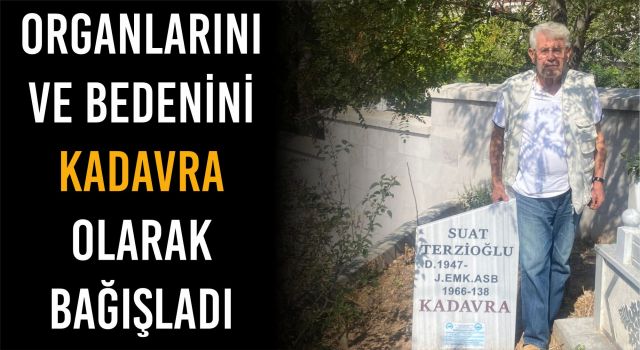 Organlarını Ve Bedenini Kadavra Olarak Bağışladı