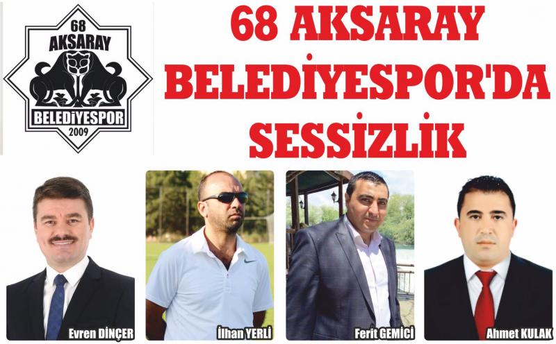 68 Aksaray Belediyespor’da Sessizlik