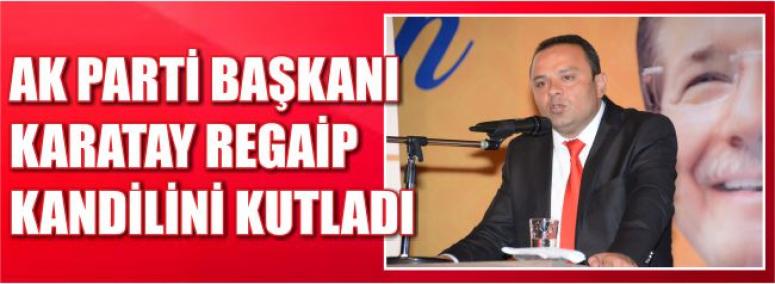 Ak Parti Başkanı Karatay Regaip Kandilini Kutladı