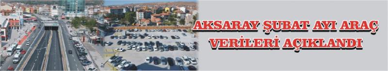 Aksaray Şubat Ayı Araç Verileri Açıklandı