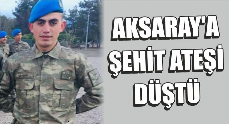 Aksaray’a Şehit Ateşi Düştü