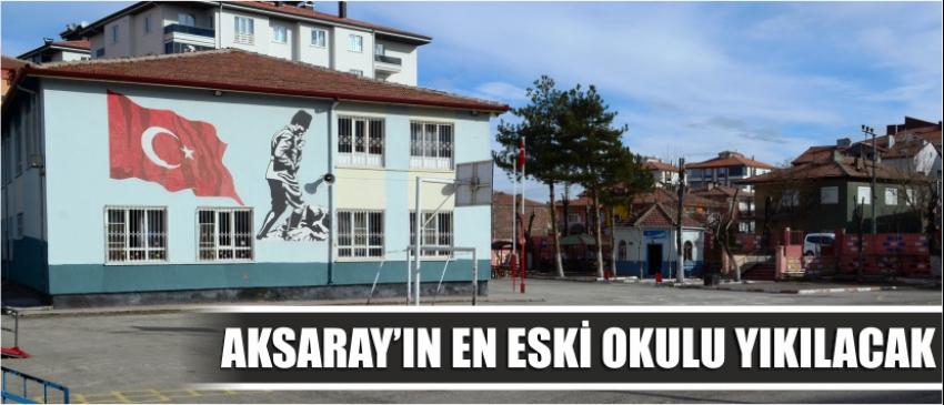 Aksaray’ın En Eski Okulu Yıkılacak