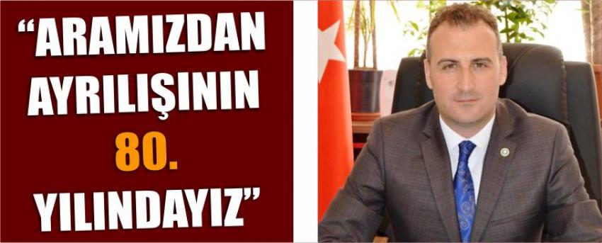 “Aramızdan Ayrılışının 80. Yılındayız”