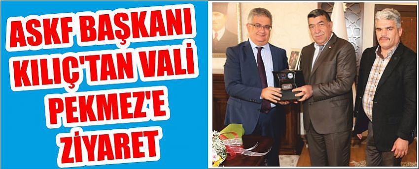 Askf Başkanı Kılıç’tan Vali Pekmez’e Ziyaret