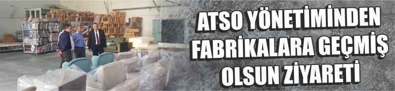 Atso Yönetiminden Fabrikalara Geçmiş Olsun Ziyareti