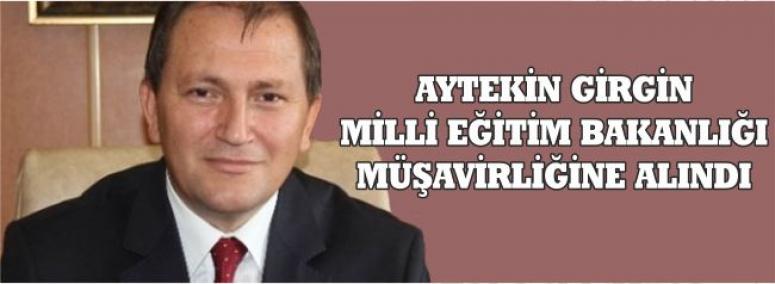 Aytekin Girgin Milli Eğitim Bakanlığı Müşavirliğine Alındı