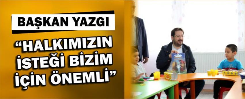 Başkan Yazgı “Halkımızın İsteği Bizim İçin Önemli” 