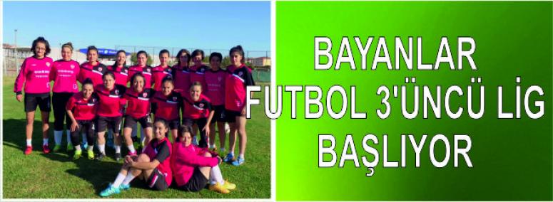 Bayanlar Futbol 3’üncü Lig Başlıyor