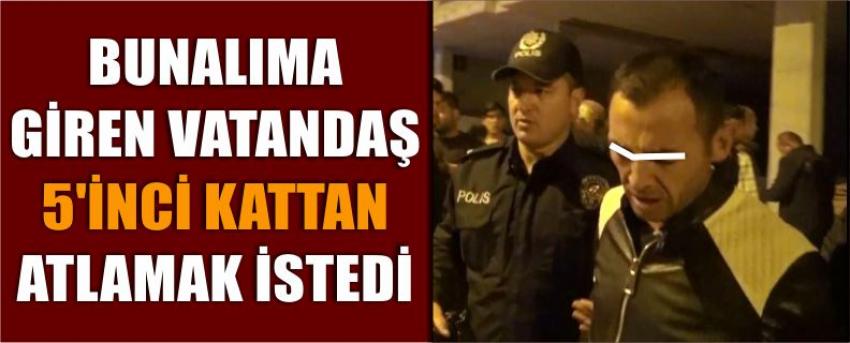 Bunalıma Giren Vatandaş 5’inci Kattan Atlamak İstedi 