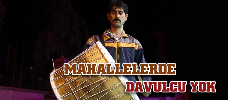 MAHALLELERDE DAVULCU YOK