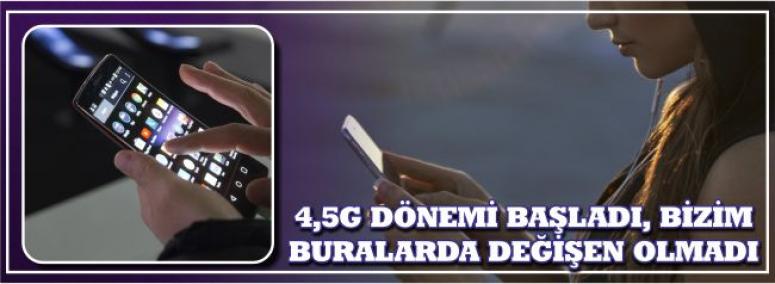 4,5g Dönemi Başladı, Bizim Buralarda Değişen Olmadı