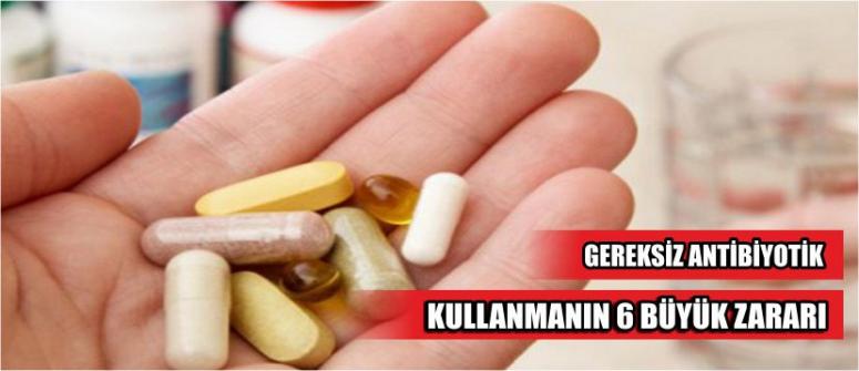 Gereksiz Antibiyotik Kullanmanın 6 Büyük Zararı