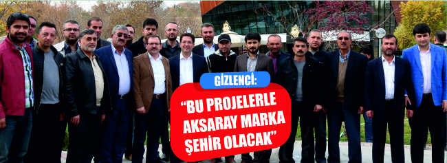 Gizlenci: “Bu Projelerle Aksaray Marka Şehir Olacak”