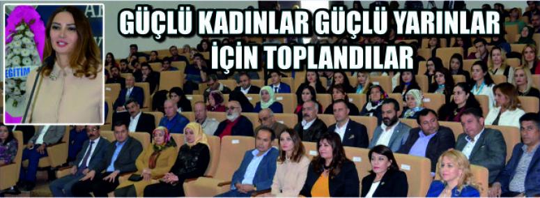 "Güçlü Kadınlar, Güçlü Yarınlar" İçin Toplandılar