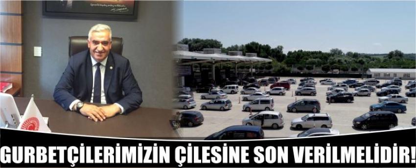 Gurbetçilerimizin çilesine son verilmelidir!