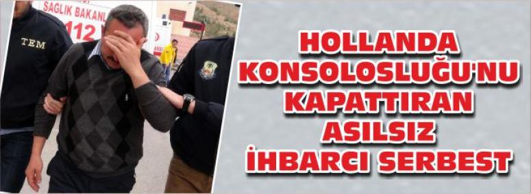 Hollanda Konsolosluğu'nu Kapattıran Asılsız İhbarcı Serbest