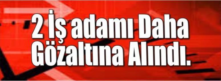 Aksaray’da 2 İş adamı Gözaltına Alındı.