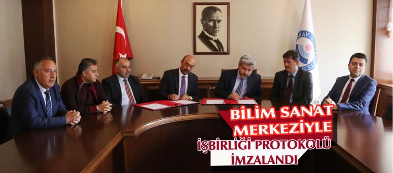 BİLİM SANAT MERKEZİYLE İŞBİRLİĞİ PROTOKOLÜ İMZALANDI 