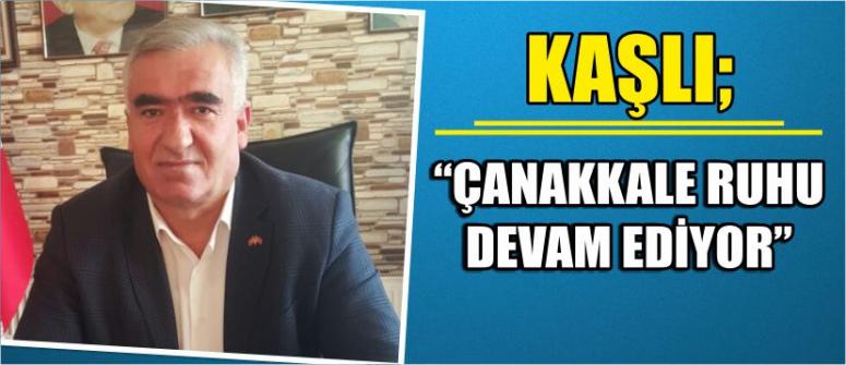 Kaşlı: “Çanakkale Ruhu Devam Ediyor”