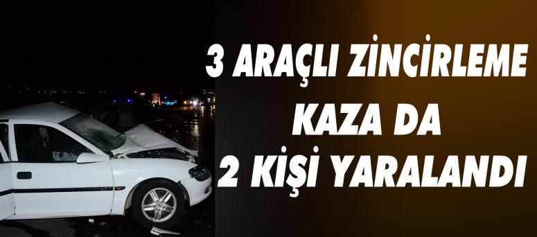 3 Araçlı Zincirleme Kaza Da 2 Kişi Yaralandı